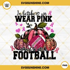 In October We Wear Pink And Watch Football PNG, Football Breast Cancer PNG