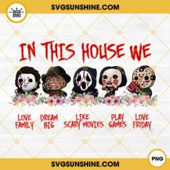 In This House We PNG, Halloween Horror In This House PNG, Horror Movie Characters PNG, Cute Horror Characters PNG