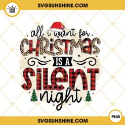 All I Want For Christmas Is A Silent Night PNG File Digital Download