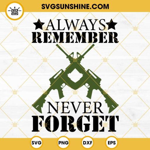 Always Remember Never Forget Veteran SVG, Veterans Day SVG PNG DXF EPS Cut Files