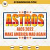 Astros ALCS 2022 Make America Mad Again SVG, Houston Astros Baseball SVG PNG DXF EPS Cricut