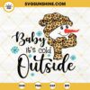 Baby It's Cold Outside SVG, Leopard Snowman SVG, Cute Christmas SVG PNG DXF EPS Cricut Silhouette
