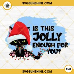 Black Cat Is This Jolly Enough For You Christmas PNG File Digital Download