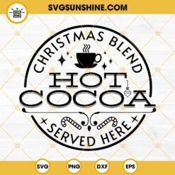 Christmas Blend Hot Cocoa Served Here SVG, Christmas Hot Chocolate SVG, Farmhouse Merry Christmas SVG, Hot Cocoa Sign SVG