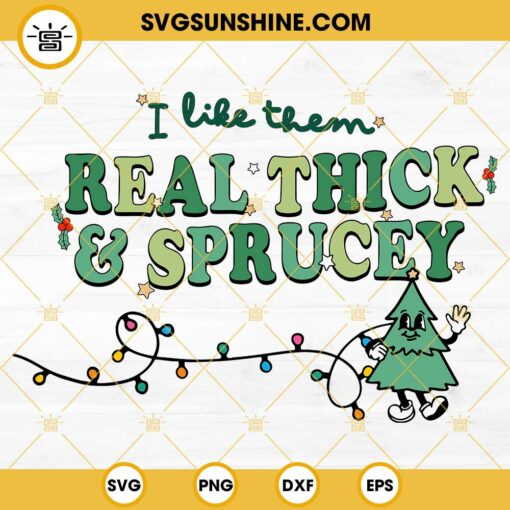Christmas I Like Them Real Thick And Sprucey SVG, Christmas Tree SVG, Retro Christmas SVG