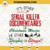 Christmas True Crime SVG, It's Either Serial Killer Documentaries Or Christmas Movies We Either Sleighin Or Slayin SVG