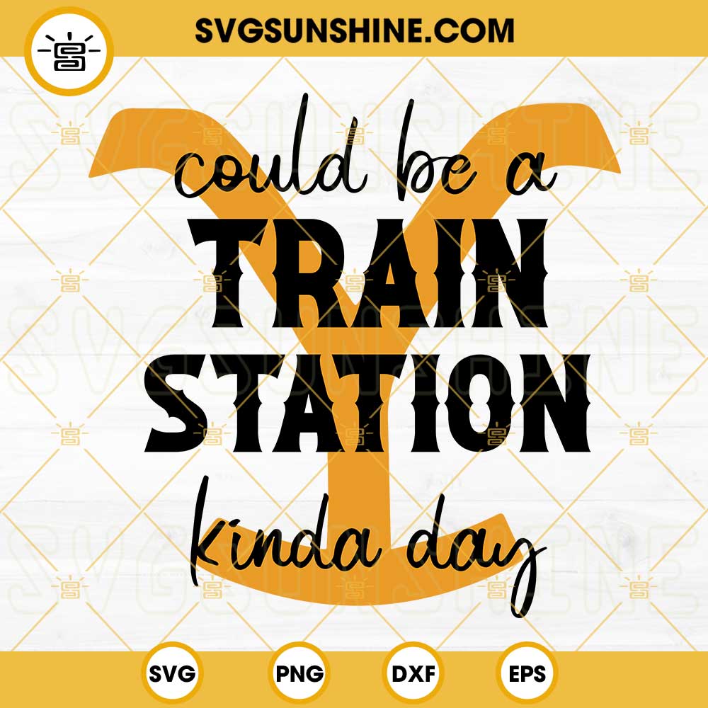 Could Be A Train Station Kinda Day SVG, Yellowstone SVG, Dutton Ranch SVG, Y SVG, Yellowstone SVG