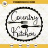 Country Kitchen SVG PNG DXF EPS Cut Files For Cricut Silhouette