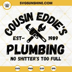 Cousin Eddie's Plumbing SVG, Christmas Vacation Cousin Eddie SVG, No Shitter's Too Full SVG