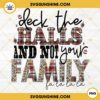 Deck The Halls And Not Your Family PNG, Family Christmas PNG File