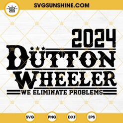 2024 Dutton Wheeler SVG, Beth Dutton Rip Wheeler For President SVG, Yellowstone SVG