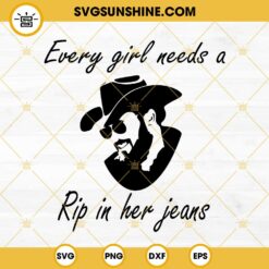 Every girl needs a RIP in her jeans SVG, Rip Wheeler Yellowstone SVG PNG DXF EPS File Digital Download