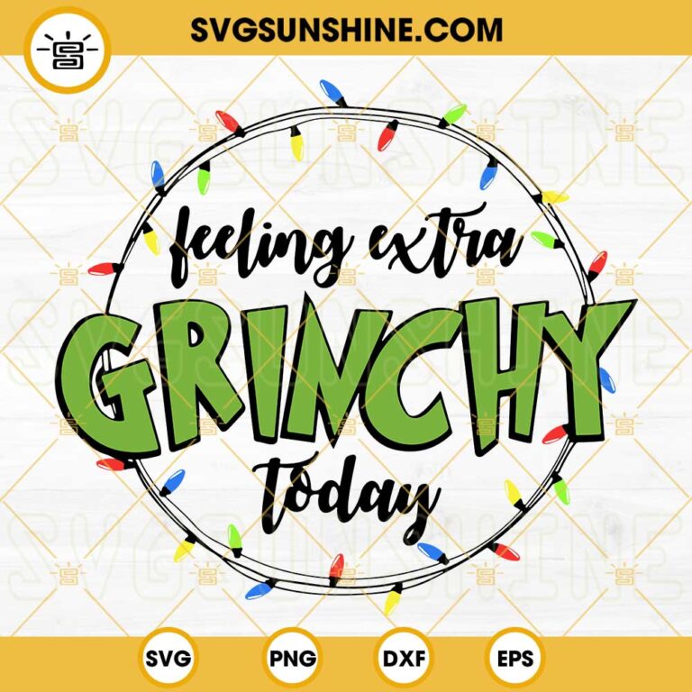 Feeling Extra Grinchy Today SVG, Christmas Grinch SVG, Grinch My Day