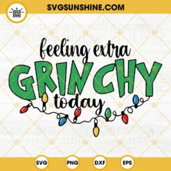 Feeling Extra Grinchy Today SVG PNG DXF EPS Cut Files For Cricut Silhouette