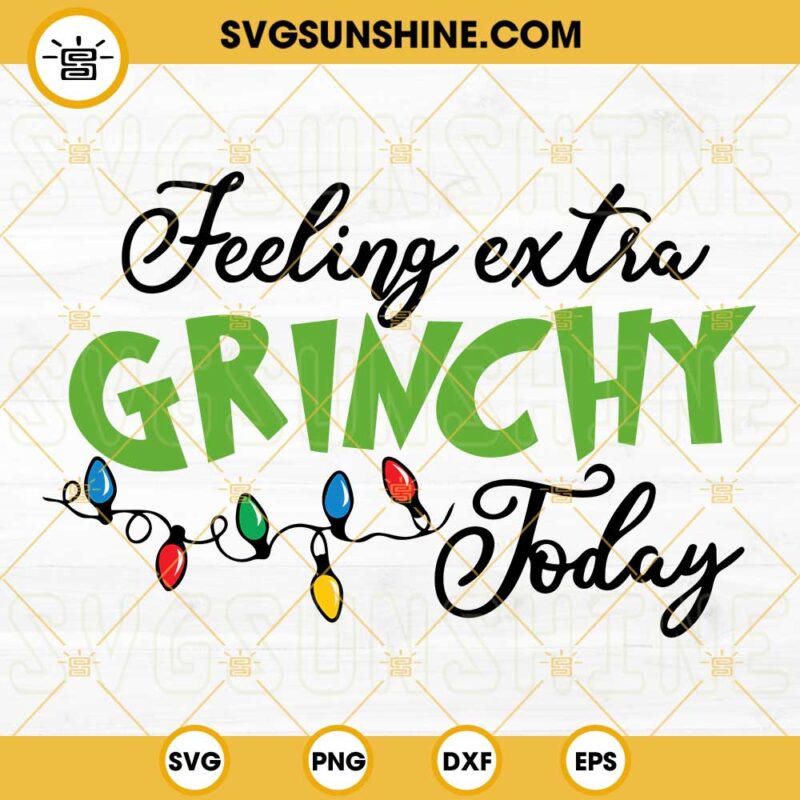 Feeling Extra Grinchy Today SVG PNG DXF EPS Cut Files For Cricut Silhouette