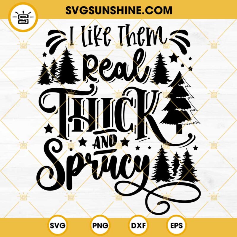 Funny Christmas Tree SVG, I Like Them Real Thick And Sprucy SVG EPS DXF