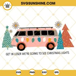 Get In Loser We're Going To See Christmas Lights SVG, Hippie Van Bus Xmas SVG PNG DXF EPS Cut Files