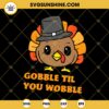 Gobble Til You Wobble SVG, Thanksgiving Turkey SVG, Thanksgiving Toddler Onesie SVG