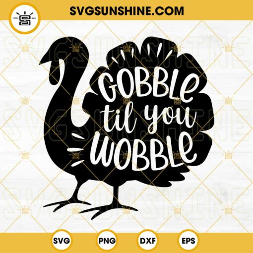 Gobble Til You Wobble SVG, Turkey Thanksgiving SVG PNG EPS DXF Cut Files