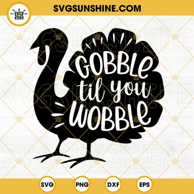 Gobble Till You Wobble Turkey Face SVG, Thanksgiving SVG, Funny ...