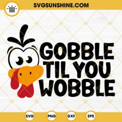 Gobble Til You Wobble SVG, Turkey Thanksgiving Day SVG, Gobble SVG Cut File