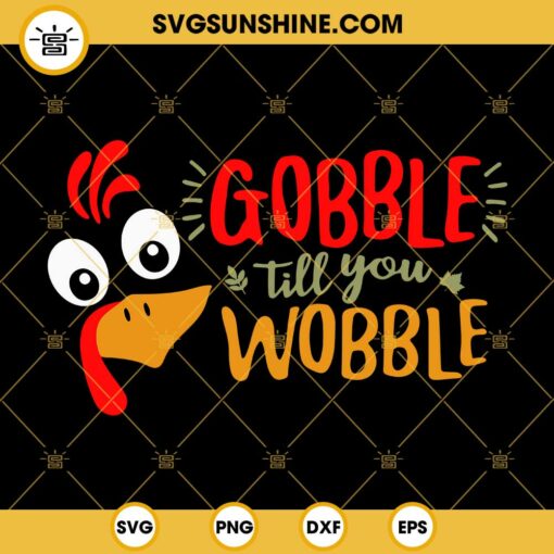 Gobble Till You Wobble SVG, Thanksgiving SVG, Gobble Turkey Face SVG