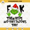 Grinch Fuck Them Kid And They Daddies Too SVG, Grinch Giving The Middle Finger SVG, Funny Grinch Christmas SVG Files