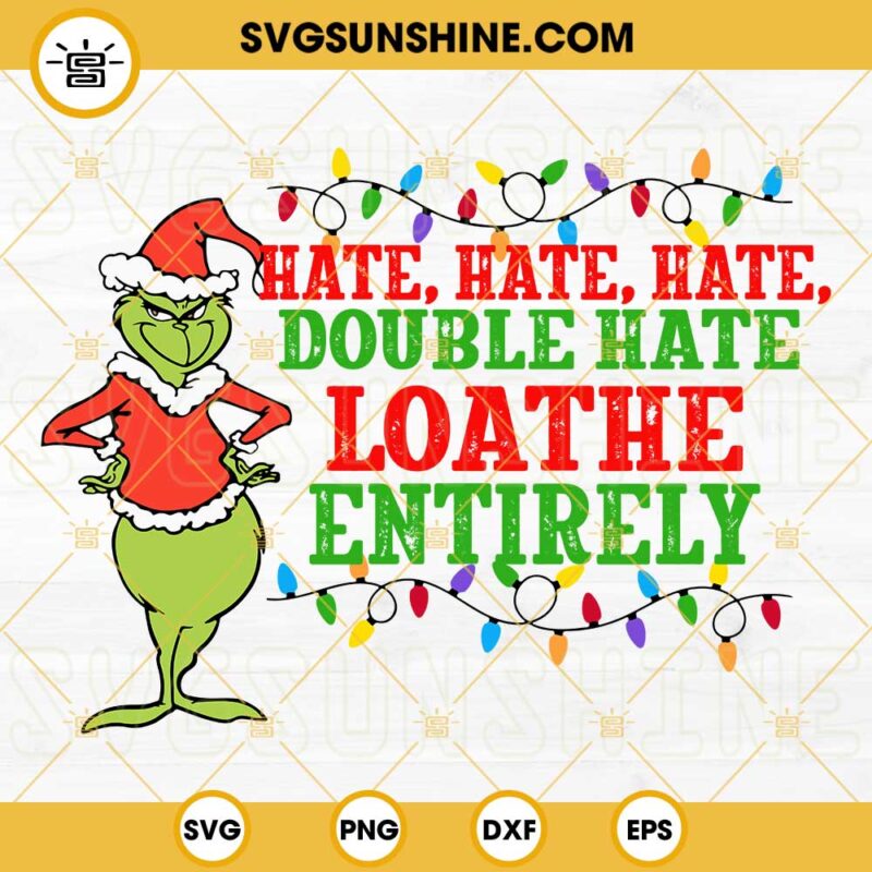 Grinch Hate Hate Hate Double Hate Loathe Entirely SVG, Funny Grinch