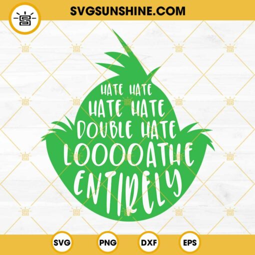 Grinch Hate Hate Hate Quote SVG, Grinch Hate Hate Hate Double Hate Loathe Entirely SVG PNG DXF EPS Cut Files