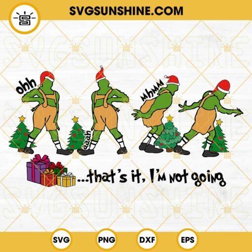 Grinch Ooh Aaah SVG, Grinch Thats It I’m Not Going SVG, Funny Grinch SVG