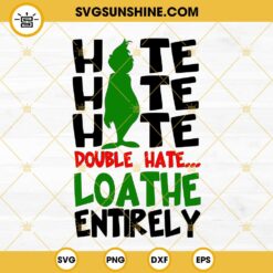 Hate Hate Hate Double Hate Loathe Entirely Grinch SVG, Hate Loathe Grinch SVG, Grinch Cut File, Grinch Christmas SVG
