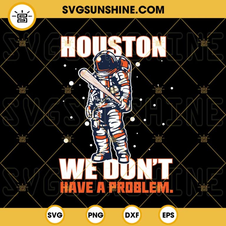 Houston Astros Astronaut SVG, Houston We Don't Have A Problem Baseball ...