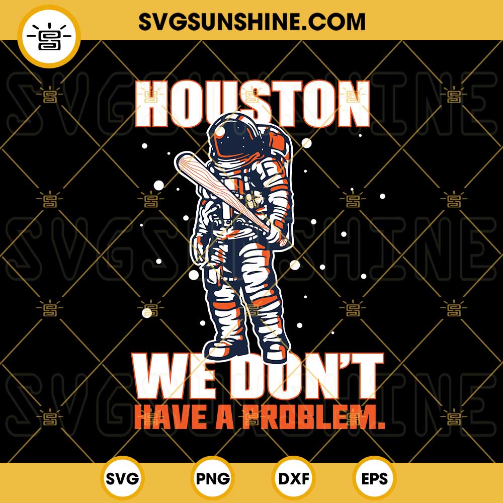 Houston Astros Astronaut SVG, Houston We Don't Have A Problem Baseball SVG  PNG DXF EPS
