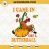 I Came In Like A Butterball SVG, Funny Turkey Thanksgiving SVG, Thanksgiving Quote SVG, Turkey SVG