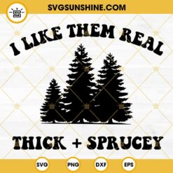 I Like Them Real Thick Sprucey Christmas SVG Cut Files