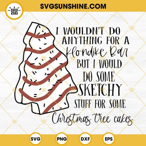 I Would Do Some Sketchy Stuff For Some Christmas Tree Cakes SVG, Little Debbie Christmas Tree Cake SVG