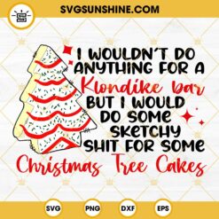 I Would Do Some Sketchy Shit For Some Christmas Tree Cakes SVG