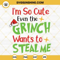 I'm So Cute Even The Grinch Wants To Steal Me SVG Cut Files