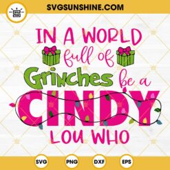 In A World Full Of Grinches Be A Cindy Lou Who SVG PNG EPS DXF Cut Files Cricut