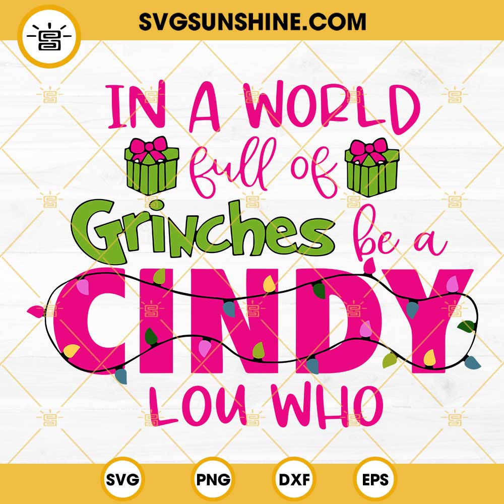 In A World Full Of Grinches Be A Cindy Lou Who SVG PNG EPS DXF Cut Files Cricut