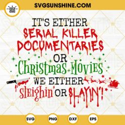 It's Either Serial Killer Documentaries Or Christmas Movies We Either Sleighin Or Slayin SVG, Funny Horror Christmas SVG Files For Cricut