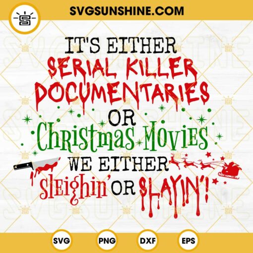 It's Either Serial Killer Documentaries Or Christmas Movies We Either Sleighin Or Slayin SVG, Funny Horror Christmas SVG Files For Cricut