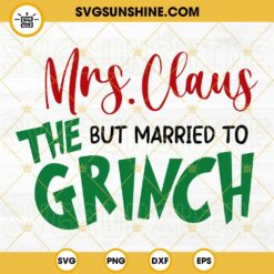 MRS CLAUS BUT MARRIED TO THE GRINCH SVG Files