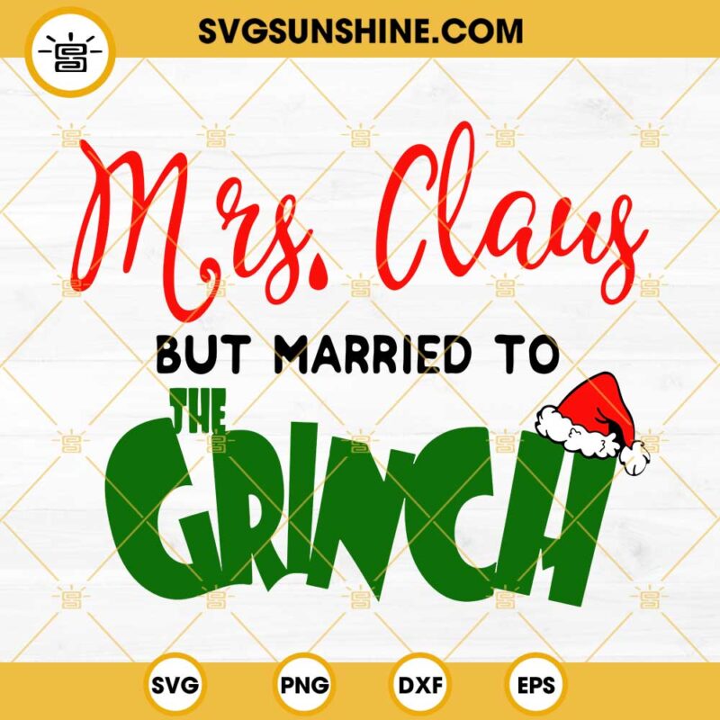 Mrs Claus But Married To The Grinch Svg Married Christmas Svg Mr And Mrs Claus Merry Grinch 