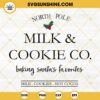 North Pole Milk And Cookie Co SVG, Baking Santa's Savorites Christmas SVG PNG EPS DXF