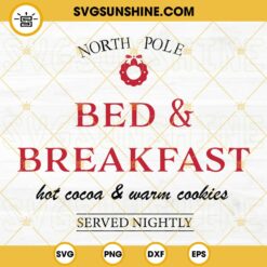 North Pole Bed And Breakfast SVG, Hot Cocoa & Warm Cookies Christmas SVG PNG EPS DXF Files