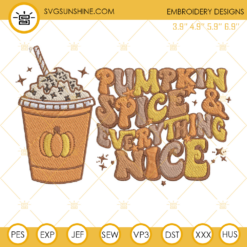 Pumpkin Spice And Everything Nice Embroidery Design File