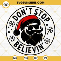 Santa Claus Don't Stop Believin Christmas SVG, Funny Santa Claus SVG, Believin Christmas SVG