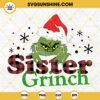 Sister Grinch SVG, Sister Christmas SVG, Christmas Family SVG PNG DXF EPS Cut Files