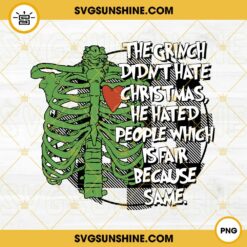 Skeleton The Grinch Didn't Hate Chirstmas PNG, He Hated People Which Is Fair Because Same PNG File Digital Download